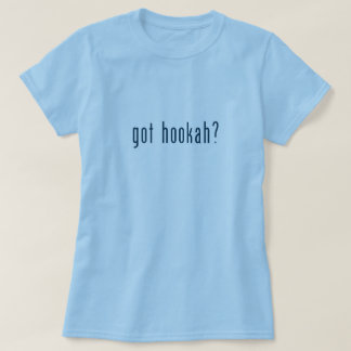 got hookah T-Shirt