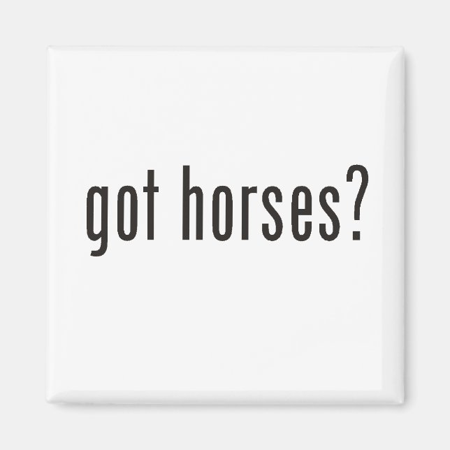 got horses? magnet (Front)