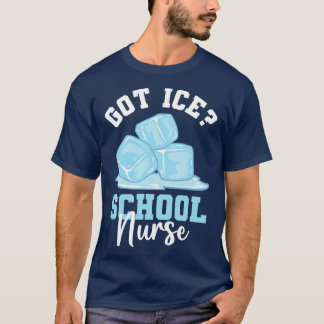 Got Ice School Nurse T-Shirt