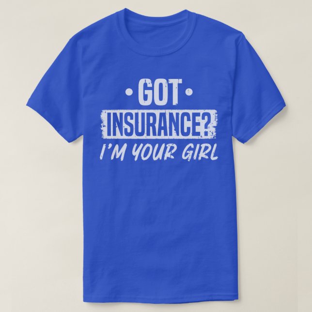 Got Insurance Girl Insurance Agent T-Shirt (Design Front)