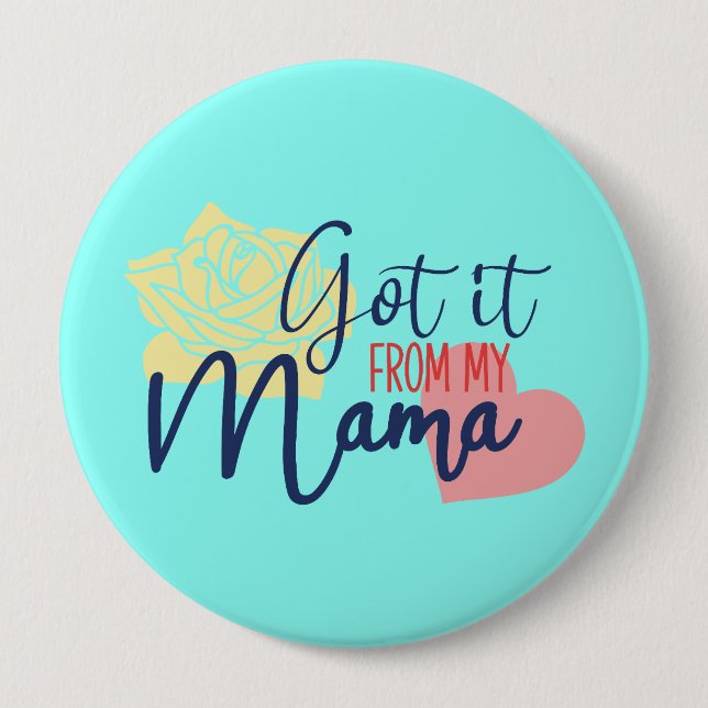 Got it from my mama  4 inch round button (Front)