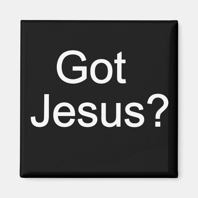 Got Jesus? Magnet (Front)