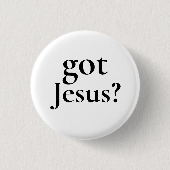Got Jesus Pinback 1 Inch Round Button (Front)