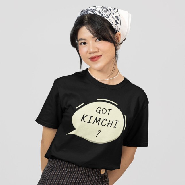 Got Kimchi ? T-Shirt (Creator Uploaded)