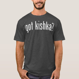 Got Kishka Retro Advert Ad Parody Funny T-Shirt