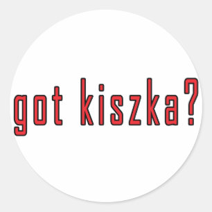 got kiszka? classic round sticker