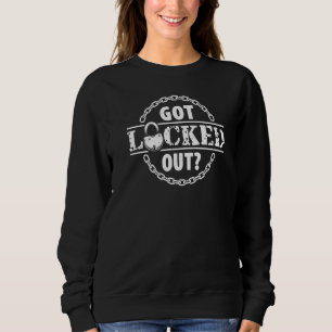 Got Locked Out Locksmithing Locksmith Sweatshirt