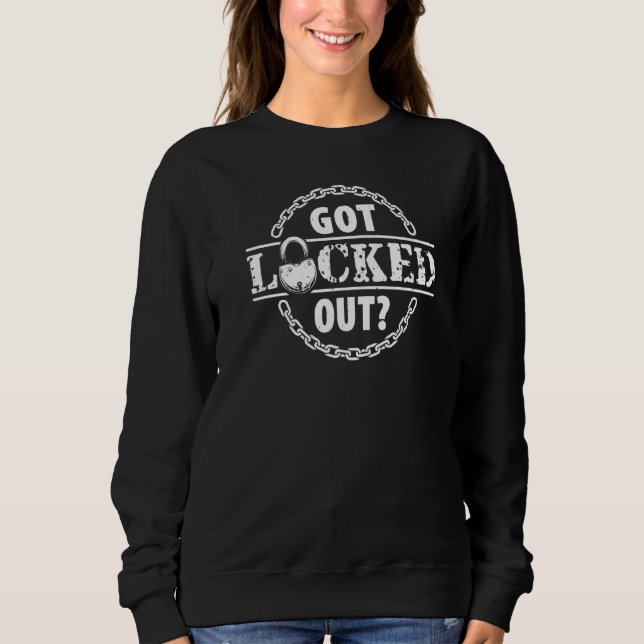 Got Locked Out  Locksmithing  Locksmith Sweatshirt (Front)