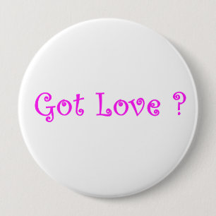 Got Love?-button 4 Inch Round Button