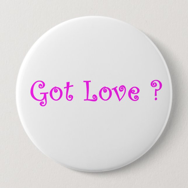 Got Love?-button 4 Inch Round Button (Front)