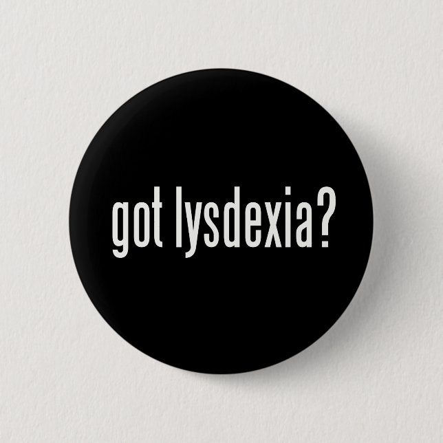 Got Lysdexia? 2 Inch Round Button (Front)
