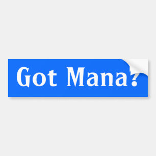 Got Mana? Bumper Sticker