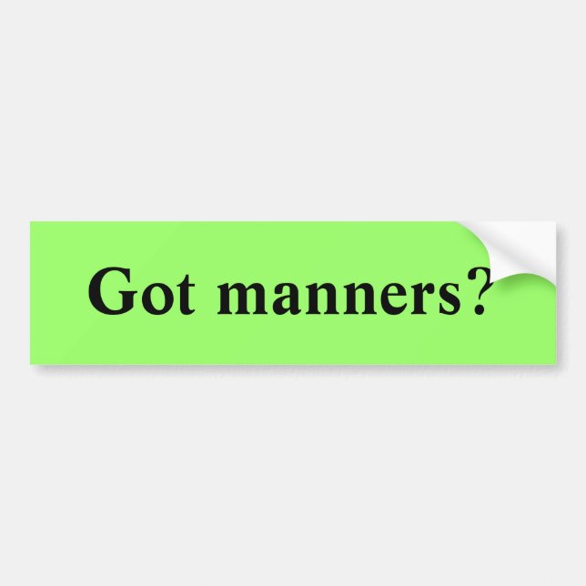 Got manners? bumper sticker (Front)