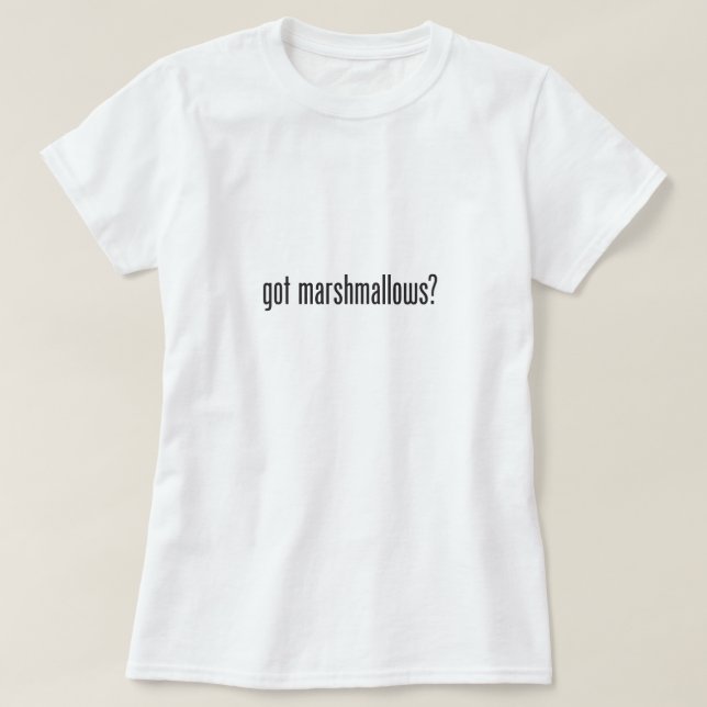 got marshmallows T-Shirt (Design Front)