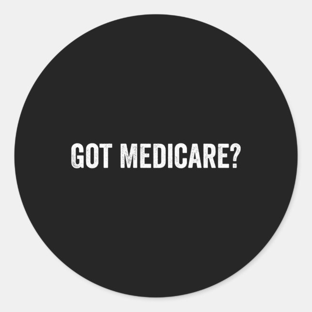 Got Medicare Insurance Broker Insurance Agent And Classic Round Sticker (Front)