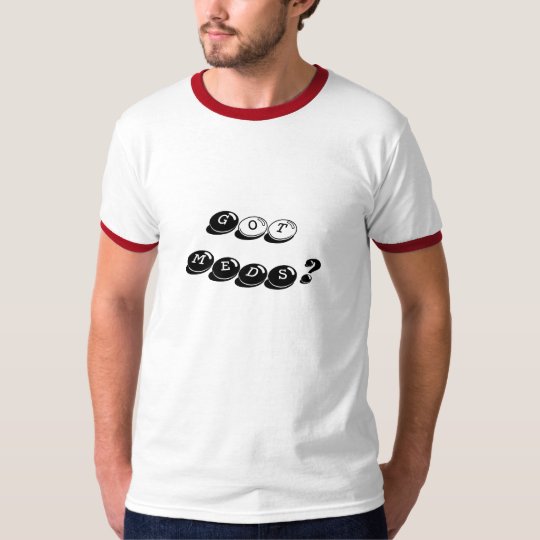 Got MEDS? T-Shirt