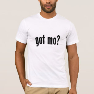 got mo? T-Shirt