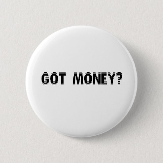 got money? 2 inch round button (Front)