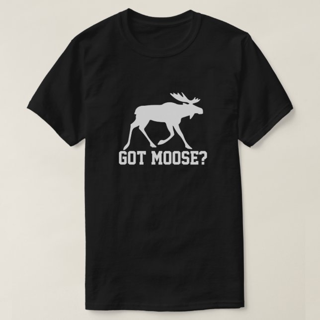 Got Moose? T-Shirt (Design Front)