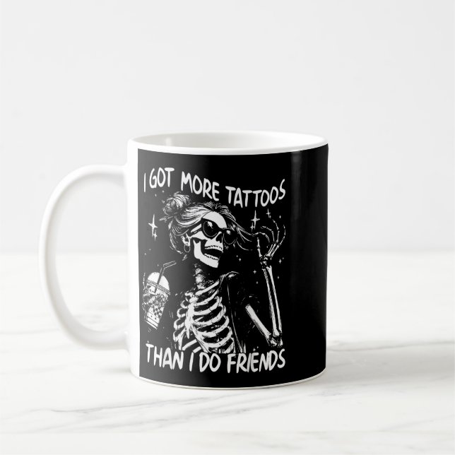 Got More Tattoos Than Do Friends Skeleton Tattoo Coffee Mug (Left)