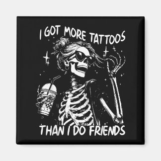 Got More Tattoos Than Do Friends Skeleton Tattoo Magnet