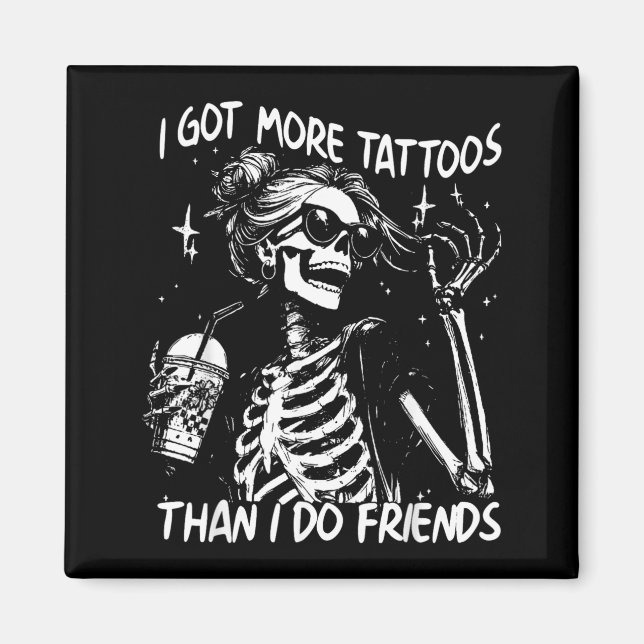 Got More Tattoos Than Do Friends Skeleton Tattoo Magnet (Front)