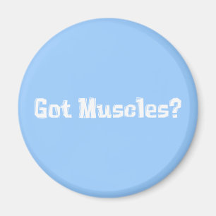Got Muscles Gifts Magnet