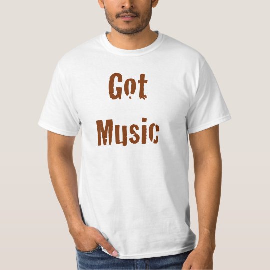 Got Music T Shirt