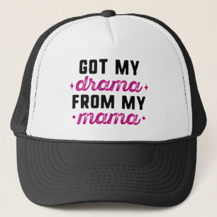 Got My Drama From My Mama Trucker Hat