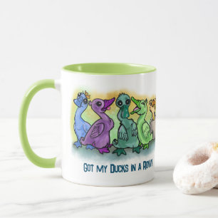 Got my ducks in a Row! ~mug Mug