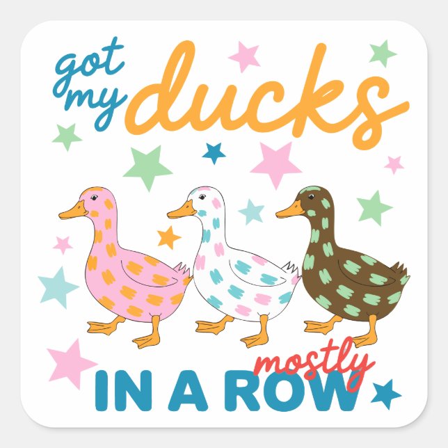 Got My Ducks Mostly In A Row Funny Duck Design Square Sticker (Front)