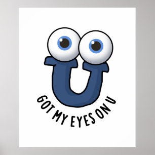 Got My Eyes On U Cute Alphabet Pun Poster