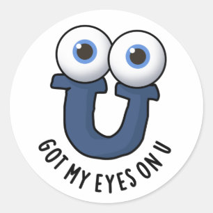 Got My Eyes On U Funny Alphabet Pun  Classic Round Sticker