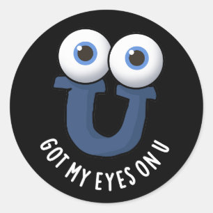 Got My Eyes On U Funny Alphabet Pun Dark BG Classic Round Sticker