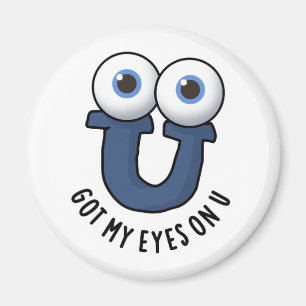 Got My Eyes On U Funny Alphabet Pun Magnet