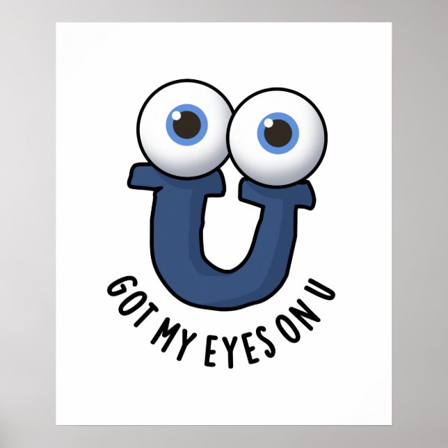 Got My Eyes On U Funny Alphabet Pun Poster (Front)