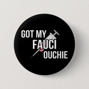 Got My Fauci Ouchie I 2 Inch Round Button
