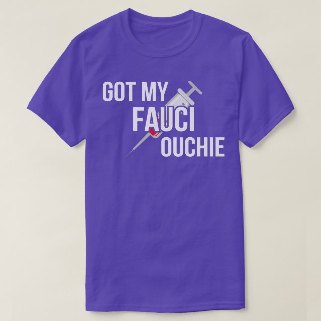 Got My Fauci Ouchie I T-Shirt (Design Front)