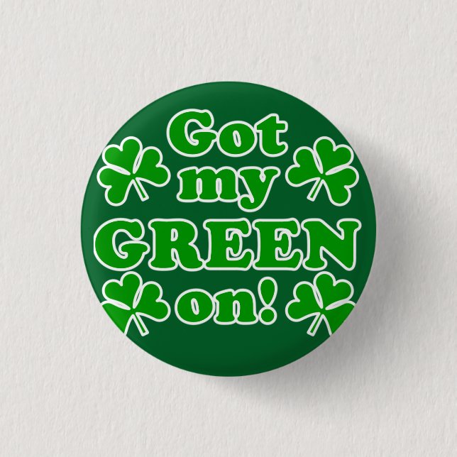"Got My Green On" Button (Front)