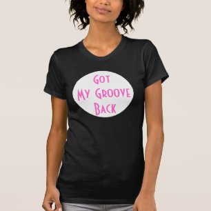 Got My Groove Back T-Shirt