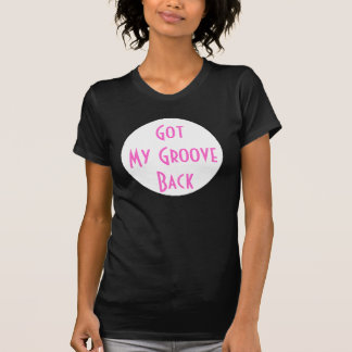 Got My Groove Back T-Shirt