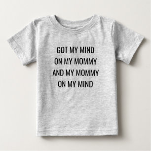 Got my mind on my mommy and my mommy on my mind baby T-Shirt