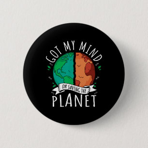 Got My Mind On Saving The Planet Climate Change Ea 2 Inch Round Button