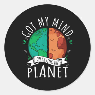 Got My Mind On Saving The Planet Climate Change Ea Classic Round Sticker