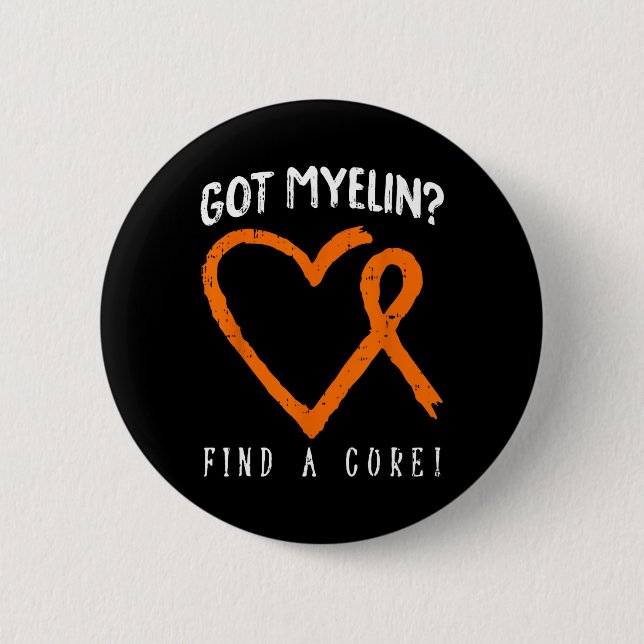 Got Myelin Multiple Sclerosis Awareness Ms Warrior 2 Inch Round Button (Front)