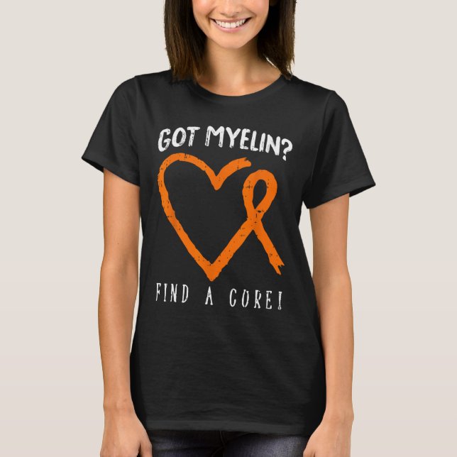 Got Myelin Multiple Sclerosis Awareness Ms Warrior T-Shirt (Front)