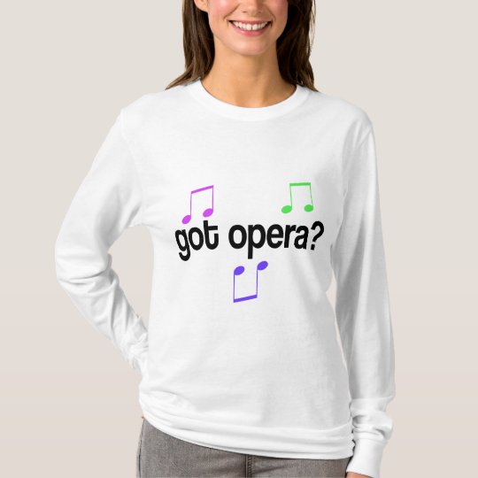 Got Opera Music Gift T-Shirt