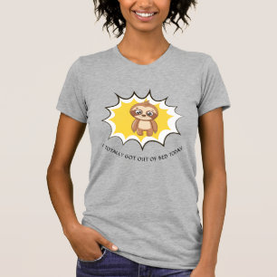 Got Out Of Bed Funny Quote   Custom Cute Sloth T-Shirt