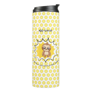 Got Out Of Bed Funny Quote   Custom Cute Sloth Thermal Tumbler