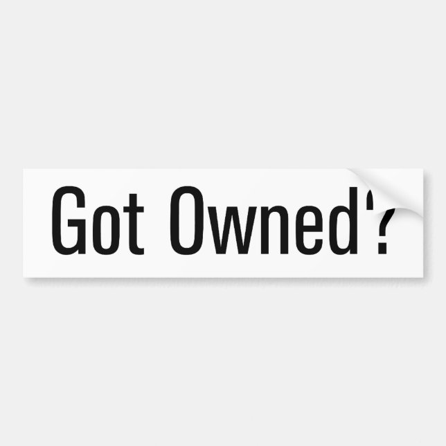 Got Owned? Bumper Sticker (Front)